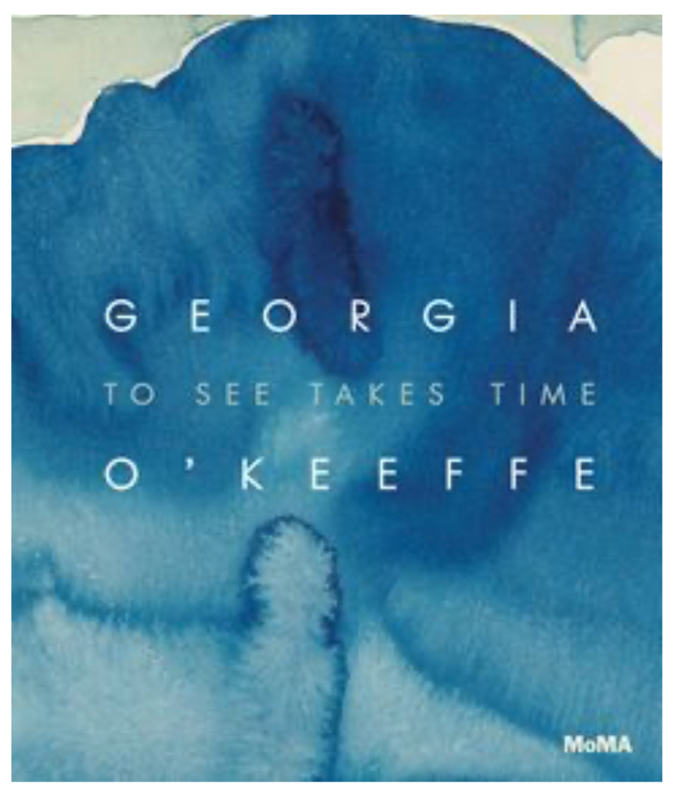 Georgia O’Keefe, To See Takes Time