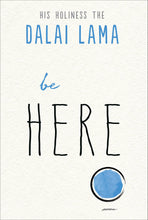 Load image into Gallery viewer, Be Here (d of the Dalai Lama's Be Series)
