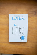 Load image into Gallery viewer, Be Here (d of the Dalai Lama's Be Series)
