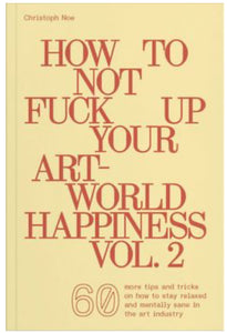 How To Not F@#k Up Your Art-World Happiness Volume 2
