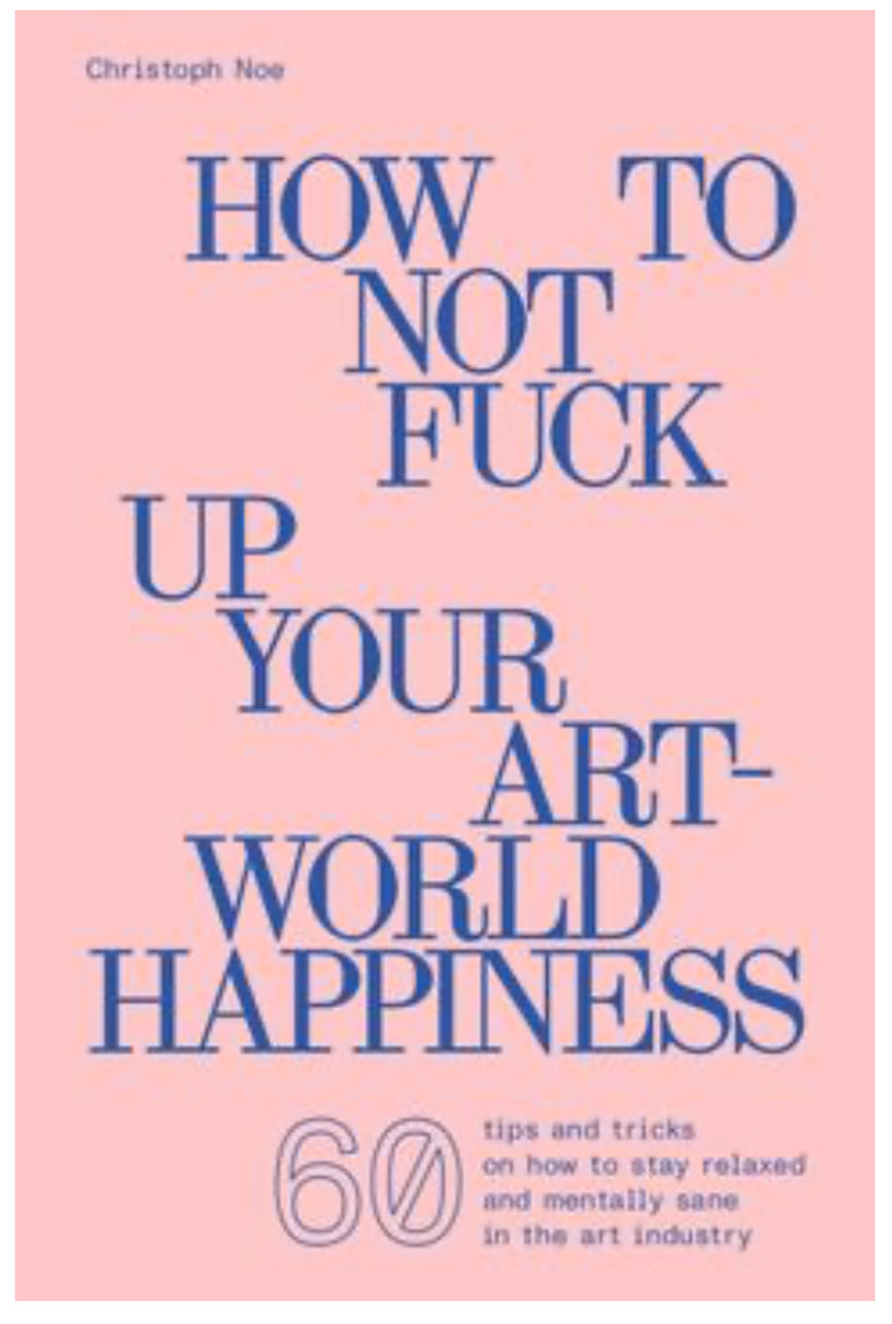 How To Not F@#k Up Your Art-World Happiness
